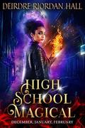 High School Magical Book 2: December, October, November by Deirdre Riordan Hall