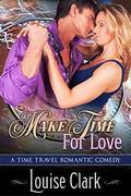 Make Time For Love  (Forward in Time, Book One): Time Travel Romantic Comedy by Louise Clark