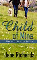 Child of Mine (The Masonville #1) by Jana Richards