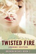 Twisted Fire (Broken Wishes #2) by Joanne Sexton