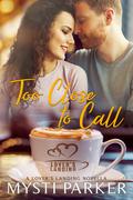 Too Close to Call (A Lover's Landing Novella) by Mysti Parker