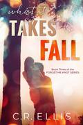 What it Takes to Fall (Forget Me Knot #3) by C.R. Ellis