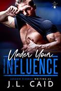 Under Your Influence by Jaxson Kidman, JL Caid