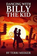 Dancing with Billy the Kid (In Time #2) by Terri Meeker