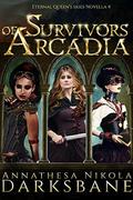 Survivors of Arcadia by Annathesa Nikola Darksbane