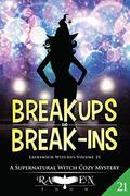 Break Ups and Break-Ins: A Supernatural Witch Cozy Mystery (Lainswich Witches #21) by Raven Snow