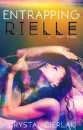 Entrapping Rielle (Awakening Rielle #3) by Crystal Cierlak