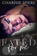 Fated for Me (Fate #7) by Charisse Spiers