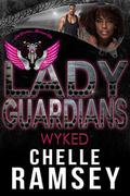 Lady Guardians: Wyked by Lady Guardians