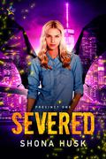 Severed (Precinct One #1) by Shona Husk