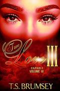 True Love III  (Capable Volume III) by T.S. Brumsey