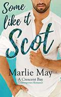 SOME LIKE IT SCOT: A Crescent Cove Contemporary Romance by Marlie May