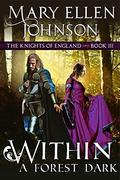 Within A Forest Dark  : A Medieval Romance (The Knights of England Series #3) by Mary Ellen Johnson