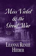 Miss Violet & the Great War (Strangely Beautiful #4) by Leanna Renee Hieber