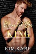 Would Be King by Kim Karr
