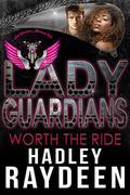 Lady Guardians: Worth the Ride (Lady Guardians) by Lady Guardians