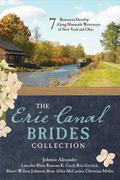The Erie Canal Brides Collection: 7 Romances Develop Along Manmade Waterways of New York and Ohio by Lauralee Bliss