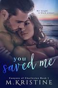 You Saved Me (Canyons of Charleston #1) by M. Kristine