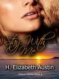 Stay With Me (Gibson Family #5) by H. Elizabeth Austin