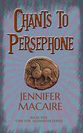 Chants to Persephone: The future of the world hangs on a knife's edge - and only a human sacrifice can save it (The Time for Alexander #5) by Jennifer Macaire