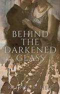 Behind the Darkened Glass (Behind the Darkened Glass #1) by Rachel R. Heil