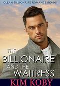 The Billionaire and the Waitress (Clean Billionaire Romance Reads #2) by Kim Koby
