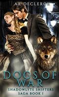 Dogs of War  (Shadowlyte Shifters Saga) by A.R. DeClerck