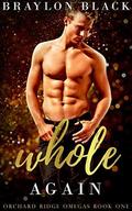 Whole Again (Orchard Ridge Omegas #1) by Braylon Black