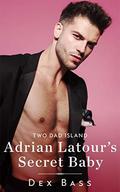 Adrian Latour's Secret Baby (Two Dad Island #2) by Dex Bass