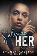 Salvage Her (Highland Park Chronicles #3) by Sydney Aaliyah Michelle