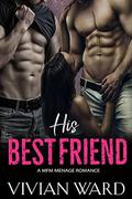 His Best Friend  (A MFM Ménage) by Vivian Ward