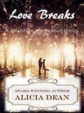 Love Breaks: A Collection of Romance Stories by Alicia Dean