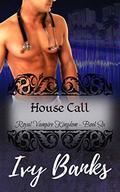 House Call: A Quick & Dirty Paranormal  (Royal Vampire Kingdom) by Ivy Banks