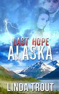 Last Hope Alaska by Linda Trout