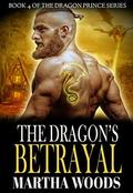 The Dragon's Betrayal (Dragon Prince #4) by Martha Woods