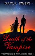 Death of the Vampire (The Vanderlind Castle #6) by Gayla Twist