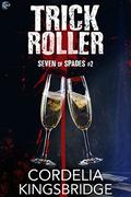 Trick Roller (Seven of Spades #2) by Cordelia Kingsbridge