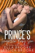 Prince's Forgotten Baby Son: A Royal Baby Romance by Jessica Brooke