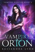 Vampire Orion (Vampire Hunter #4) by Kassandra Lynn