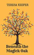 Beneath the Magick Oak by Teresa Keefer