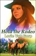 Hold the Rodeo: A story of survival and romance by Lorie Van Gorp