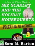 Miz Scarlet and the Holiday Houseguests (A Scarlet Wilson Mystery #3) by Sara M. Barton