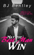 May the Best Man Win by B.J. Bentley