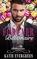 My Forever Billionaire: A Clean Billionaire Romance (My Billionaire A-Z #6) by Katie Evergreen