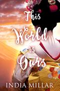 This World is Ours (The Geisha Who Ran Away #3) by India Millar