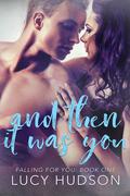 And Then It Was You (Falling for You #1) by Lucy Hudson