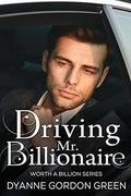 Driving Mr. Billionaire (Worth a Billion #2) by Dyanne Gordon Green