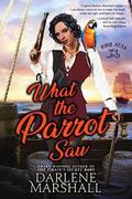 What the Parrot Saw (High Seas #4) by Darlene Marshall