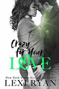 Crazy For Your Love by Lexi Ryan