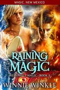 Raining Magic: Messing Up Magic - Book 3 (Magic, New Mexico #43) by Winnie Winkle